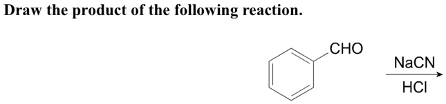 SOLVED Draw The Product Of The Following Reaction CHO NaCN HCI