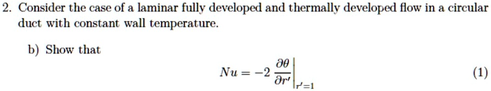 SOLVED 2 Consider The Case Of A Laminar Fully Developed And Thermally