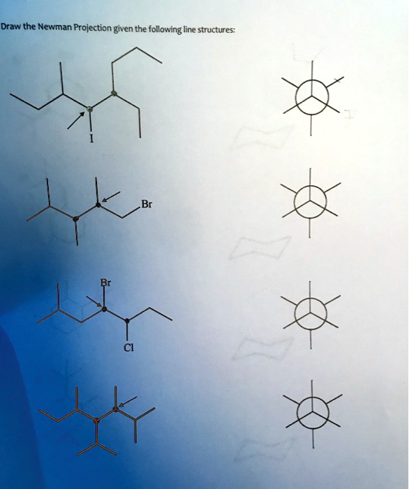 SOLVED Draw The Newman Projection Given The Following Line Structures
