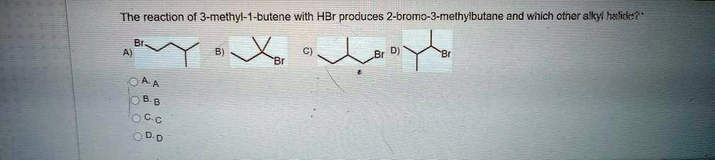 Solved The Reaction Of Methyl Butene With Hbr Produces Bromo