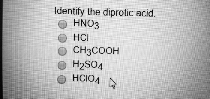 SOLVED Identify The Diprotic Acid HNO3 HCI CH3COOH H2SO4 HCIO4