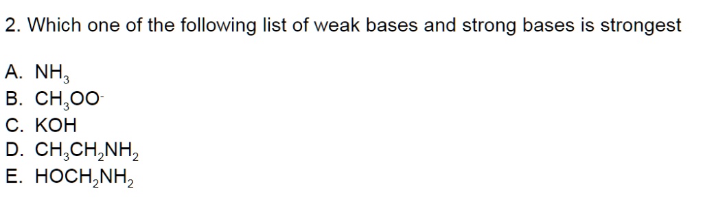 Solved Which One Of The Following List Of Weak Bases And Strong