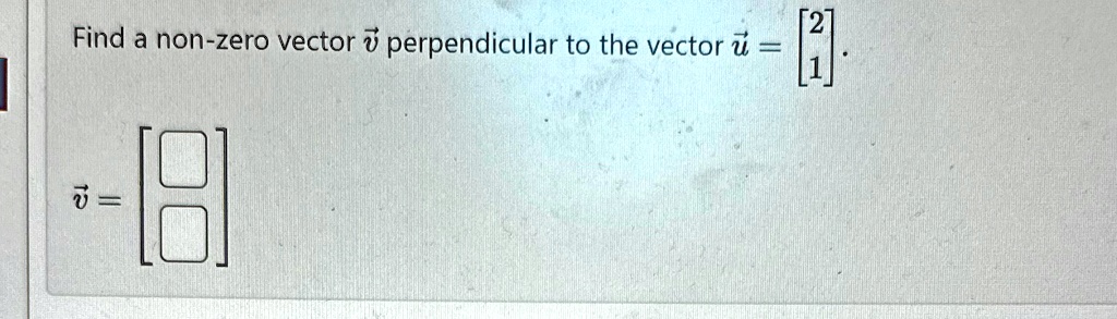 SOLVED Find A Non Zero Vector Vec V Perpendicular To The Vector Vec U