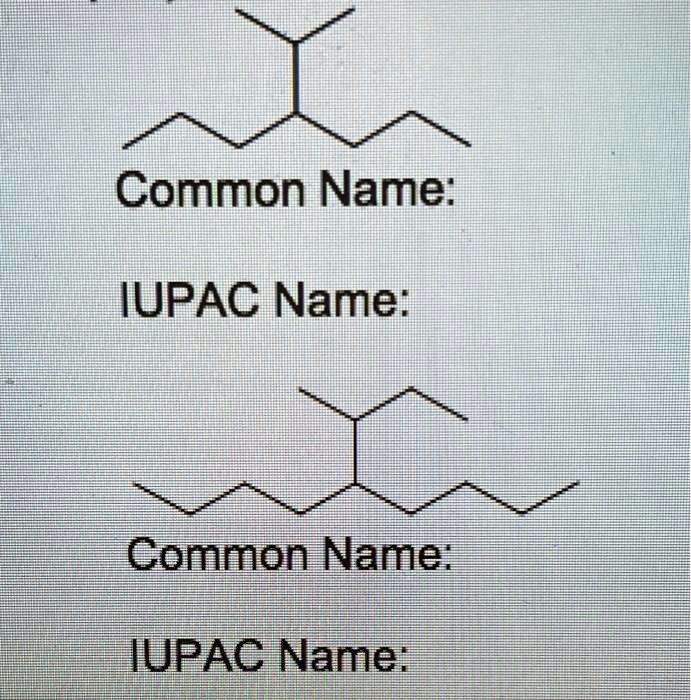 SOLVED Please Provide The IUPAC Common Name Common Name IUPAC Name