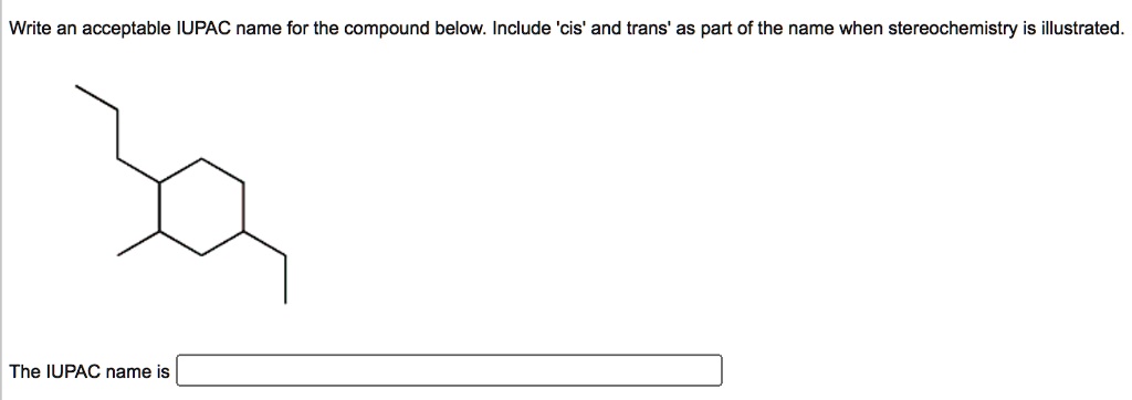 SOLVED Write An Acceptable IUPAC Name For The Compound Below Include