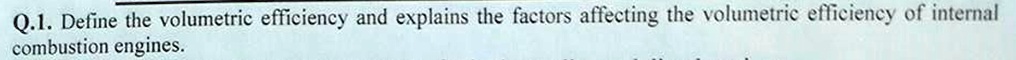 Solved Q Define The Volumetric Efficiency And Explains The Factors