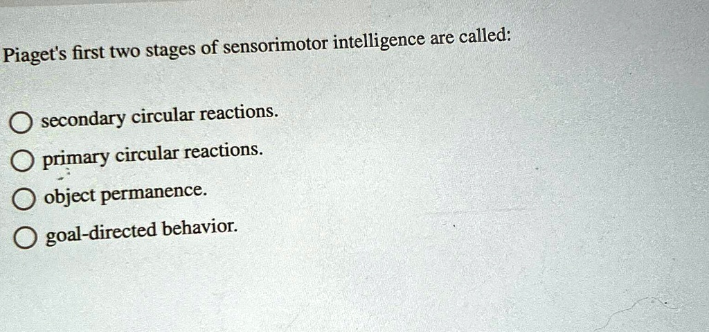 Solved Piaget S First Two Stages Of Sensorimotor Intelligence Are