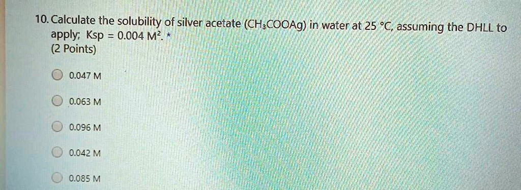 SOLVED 10 Calculate The Solubility Of Silver Acetate CH COOAg In