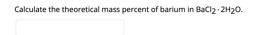 SOLVED Calculate The Theoretical Mass Percent Of Barium In BaCl2 2H2O