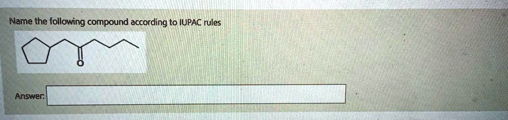 SOLVED Name The Following Compound According To IUPAC Rules Answer