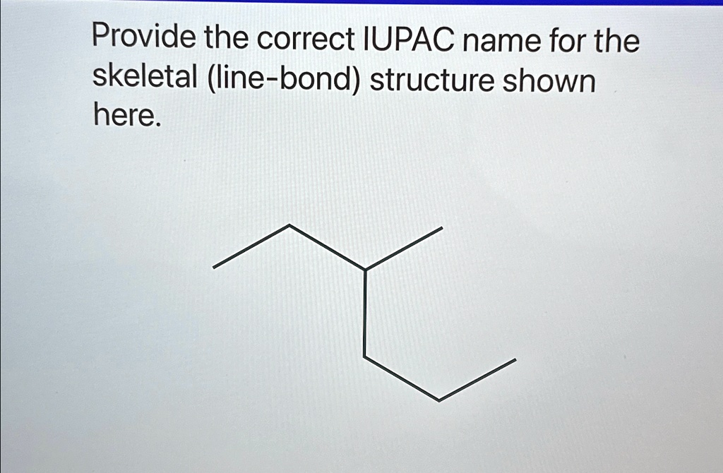 Provide The Correct Iupac Name For The Skeletal Line Bond Structure