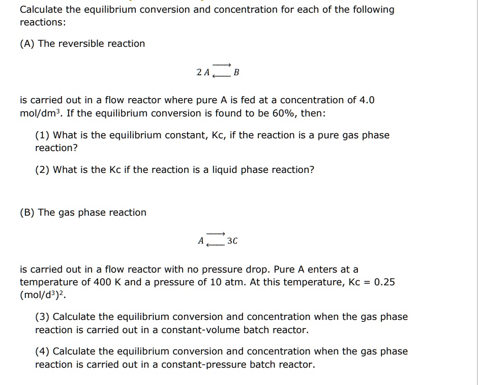 SOLVED Calculate The Equilibrium Conversion And Concentration For Each