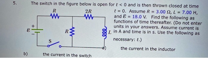 The Switch In The Figure Below Is Open For T 0 And Is Then Thrown