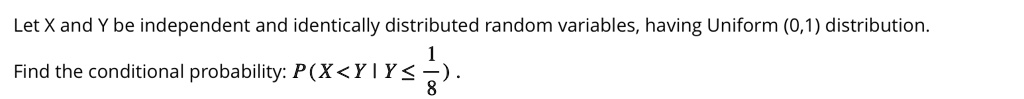 SOLVED Let X And Y Be Independent And Identically Distributed Random