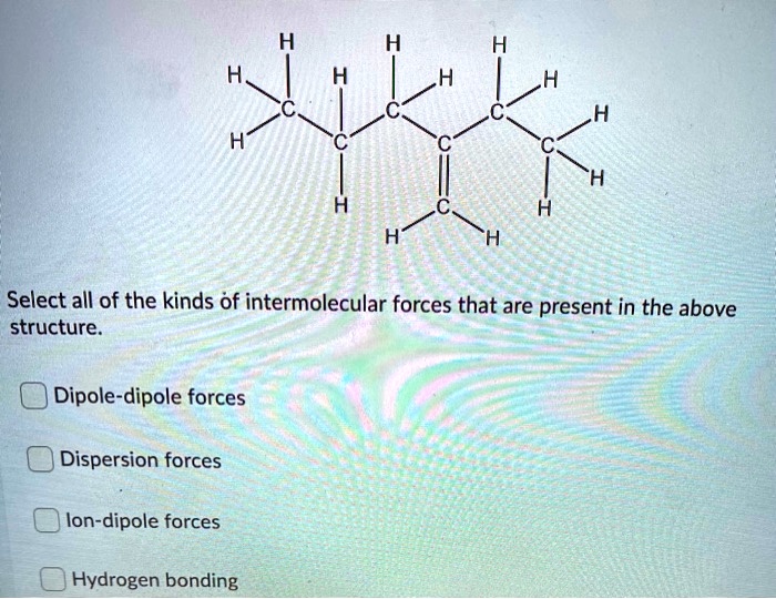 SOLVED Select All Of The Kinds Of Intermolecular Forces That Are