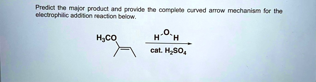 SOLVED Predict The Major Product And Provide The Complete Curved Arrow