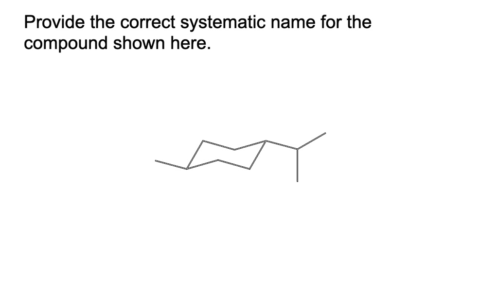 Provide The Correct Systematic Name For The Compound Shown Here