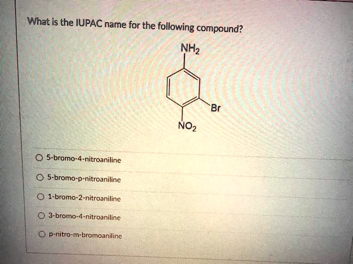 SOLVED What Is The IUPAC Name For The Following Compound NHz Br NO2