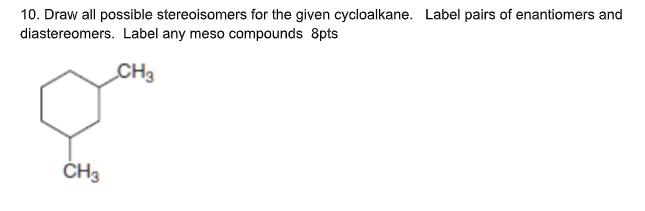 Solved Draw All Possible Stereoisomers For The Given Cycloalkane