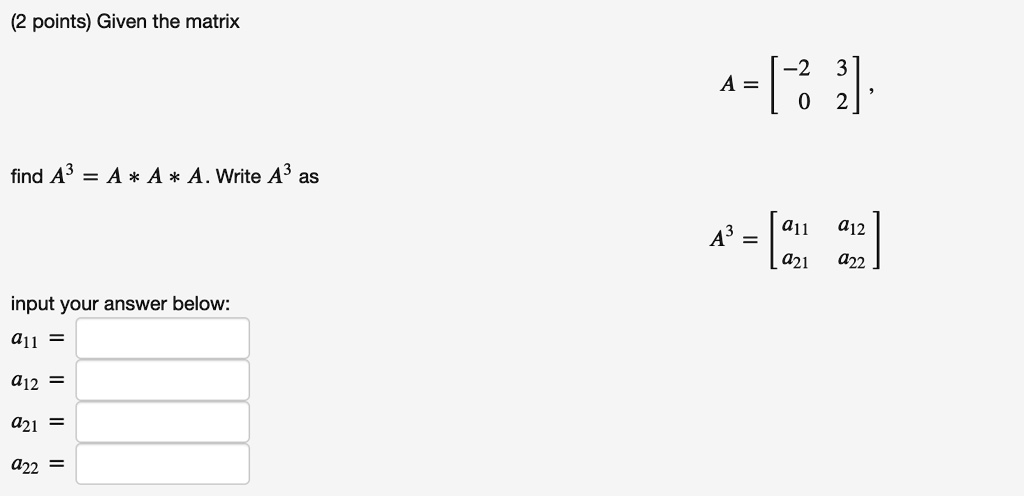 SOLVED Points Given The Matrix 2 A 0 2 Find A3 A A A Write