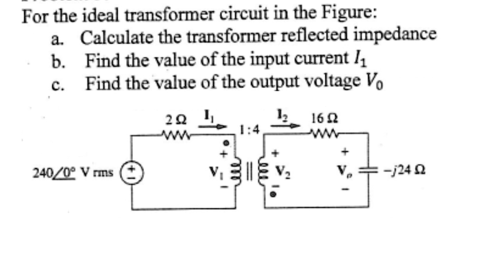 SOLVED For The Ideal Transformer Circuit In Figure A Calculate The