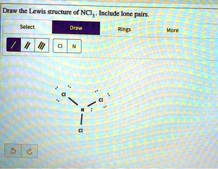 SOLVED Draw The Lewis Structure Of NCl Include Lone Pairs Select