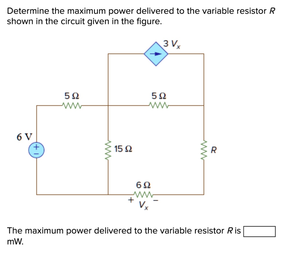 SOLVED Determine The Maximum Power Delivered To The Variable Resistor