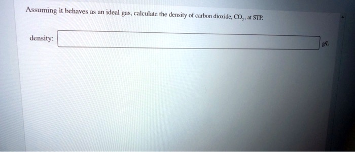 Solved Assuming It Behaves As An Ideal Gas Calculate The Density Of