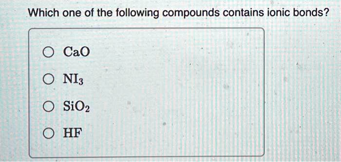 SOLVED Which One Of The Following Compounds Contains Ionic Bonds CaO