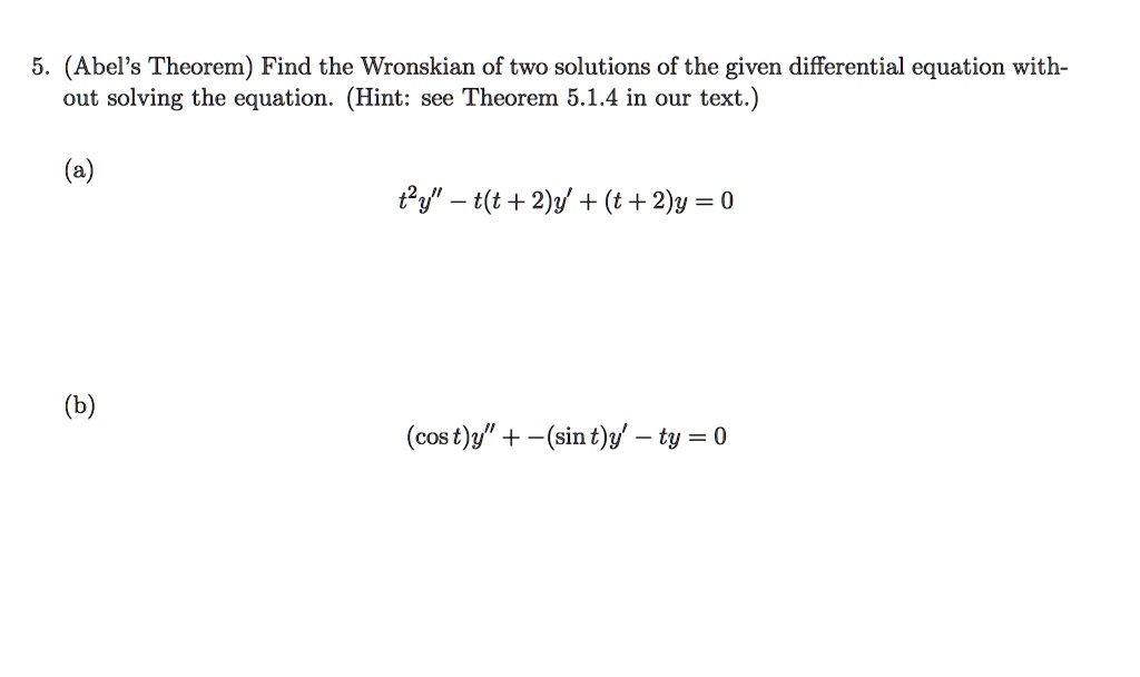 SOLVED 5 Abel S Theorem Find The Wronskian Of Two Solutions Of The