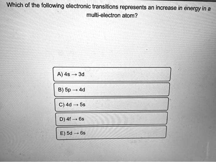 Which Of The Following Electronic Transitions Represents An Increase In