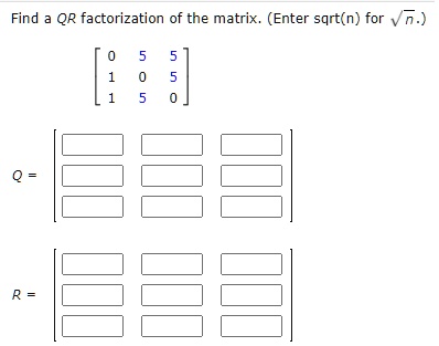 Solved Find Qr Factorization Of The Matrix Enter Sqrt N For N