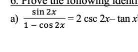 Solved A Prove The Following Identity Sin X Cos X Csc X Tanx