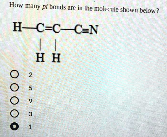 How Many Pi Bonds Are In The Molecule Shown Below H C C N H H