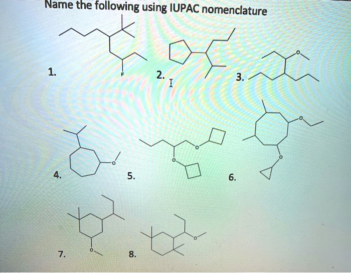 SOLVED Name The Following Using IUPAC Nomenclature