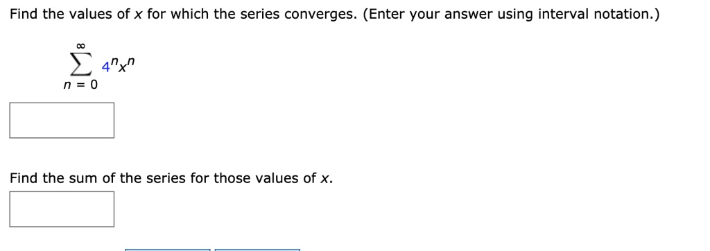 Solved Find The Values Of X For Which The Series Converges Enter