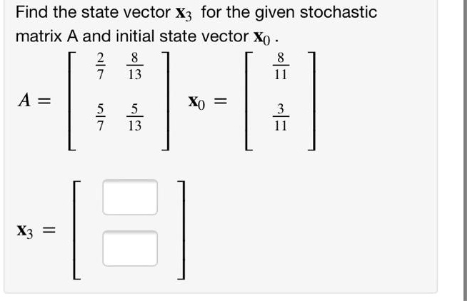 Solved Find The State Vector Xz For The Given Stochastic Matrix A And