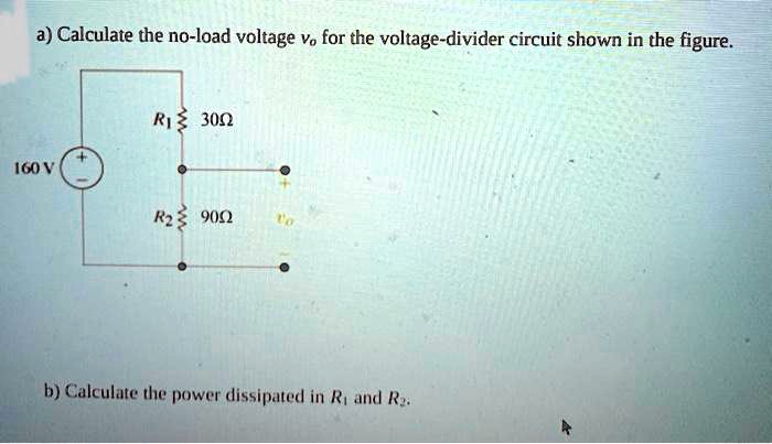 Solved A Calculate The No Load Voltage Vo For The Voltage Divider