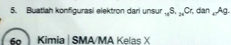 Solved Buatlah Konfigurasi Elektron Dari Unsur S Cr Dan Ag