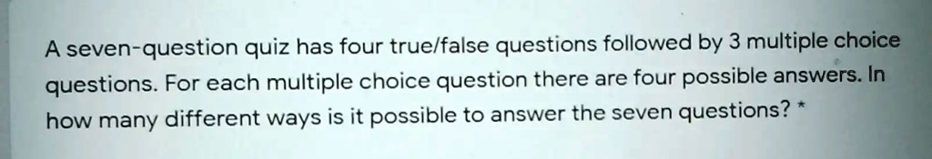 Solved A Seven Question Quiz Has Four True False Questions Followed By