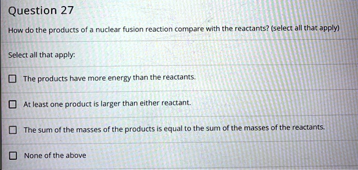 Solved Question How Do The Products Of A Nuclear Fusion Reaction