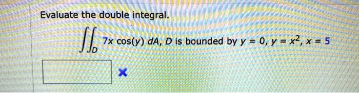 SOLVED Evaluate The Double Integral Isb 7x Cos Y DA D Is Bounded By