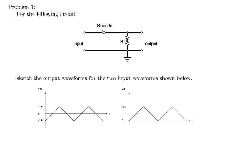 Problem For The Following Circuit Si Diode Input Oulput Sketch The