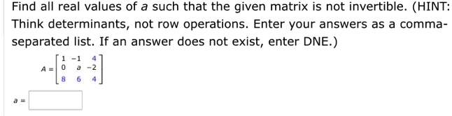 Solved Find All Real Values Of A Such That The Given Matrix Is Not