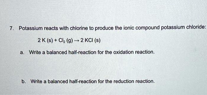 Solved Potassium Reacts With Chlorine To Produce The Ionic Compound