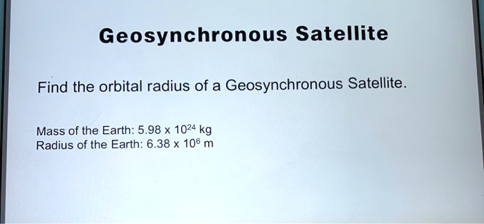 Solved Geosynchronous Satellite Find The Orbital Radius Of A