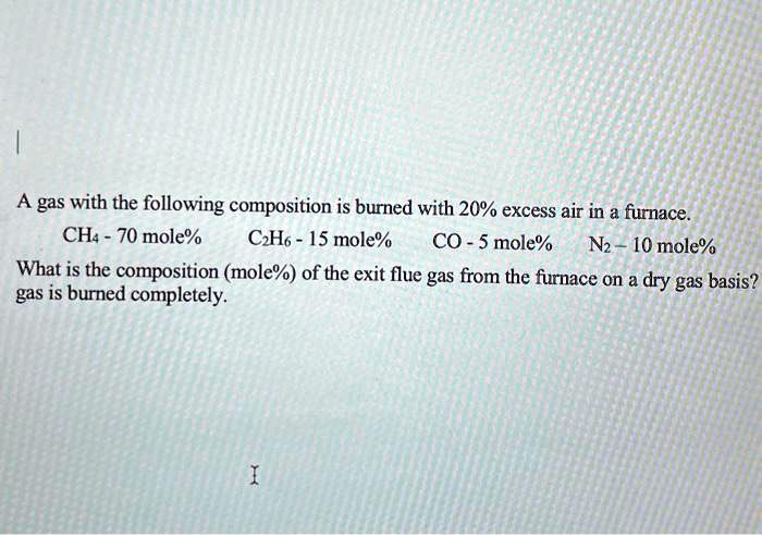 SOLVED A Gas With The Following Composition Is Burned With 20 Excess