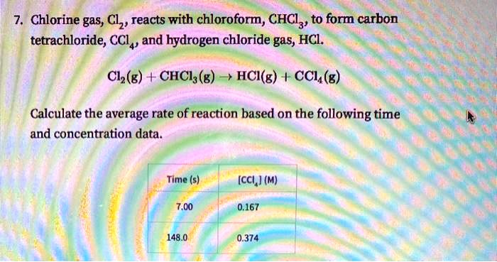 7 Chlorine Gas Clz Reacts With Chloroform CHCl T SolvedLib