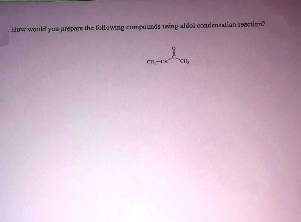 SOLVED How Would You Prepare The Following Compounds Using Aldol