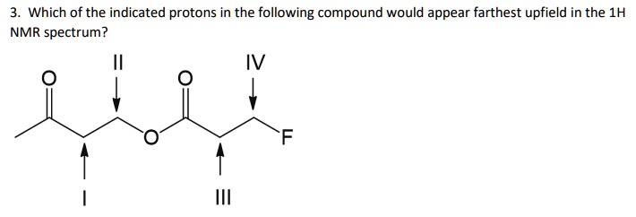 SOLVED 3 Which Of The Indicated Protons In The Following Compound